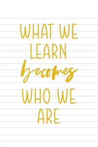 What Be Learn Becomes Who We Are