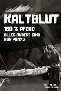 Kaltblut - 150% Pferd