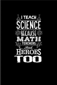 I Teach Science Because Math Teachers Need Heroes Too