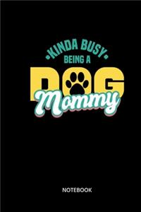 Kinda Busy Being A Dog Mommy Notebook