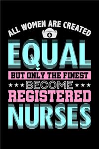 All Women Are Created Equal But Only The Finest Become Registered Nurses: Blush Notes Journal And Diary For Recording Feeling, Thoughts, Wishes And Dreams For Nursing Students And LPN RN Nurses (6 x 9; 120 Pages)