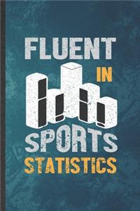 Fluent in Sports Statistics: Funny Blank Lined Statistics Notebook/ Journal, Graduation Appreciation Gratitude Thank You Souvenir Gag Gift, Superb Graphic 110 Pages