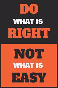 Do What Is right Not What Is Easy