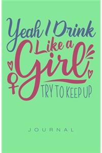 Yeah I Drink Like A Girl Journal