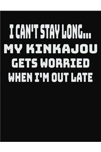 I Can't Stay Long... My Kinkajou Gets Worried When I'm Out Late