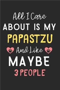 All I care about is my Papastzu and like maybe 3 people