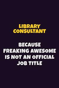 Library consultant, Because Freaking Awesome Is Not An Official Job Title