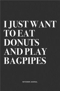 I Just Want To Eat Donuts And Play Bagpipes