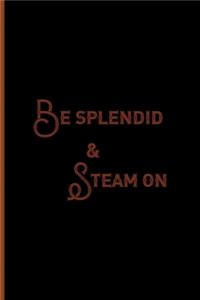 Be Splendid & Steam On