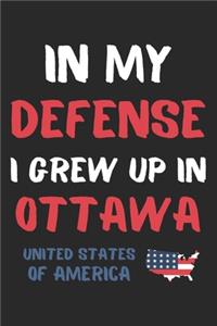 In My Defense I Grew Up In Ottawa United States Of America