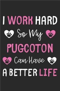 I Work Hard So My PugCoton Can Have A Better Life