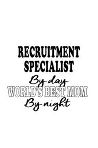 Recruitment Specialist By Day World's Best Mom By Night