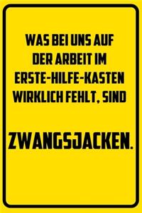 Was bei uns auf der Arbeit im Erste-Hilfe-Kasten wirklich fehlt, sind Zwangsjacken.