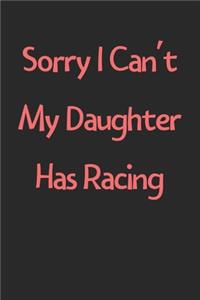 Sorry I Can't My Daughter Has Racing