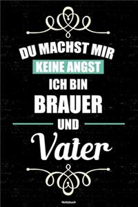 Du machst mir keine Angst ich bin Brauer und Vater Notizbuch