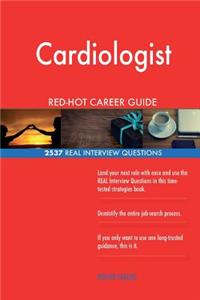 Cardiologist RED-HOT Career Guide; 2537 REAL Interview Questions
