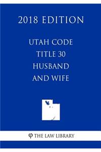 Utah Code - Title 30 - Husband and Wife (2018 Edition)