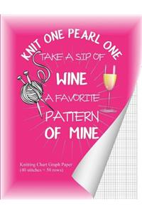 Knit One Pearl One Take a Sip of Wine: Knitting Chart Graph Paper (40 Stitches = 50 Rows)