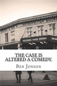 The Case is Altered A Comedy.