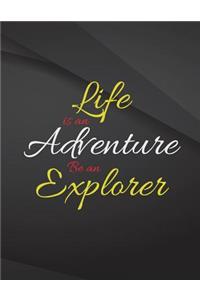 Life is an Adventure. Be an Explorer.