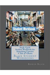 Study Guide Student Workbook for Something Upstairs A Tale of Ghosts