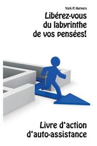 Libérez-vous du labyrinthe de vos pensées!