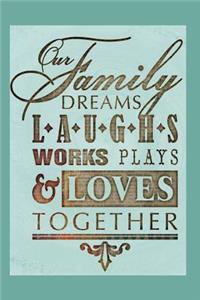 Our Family Dreams Laughs Works Plays & Loves Together