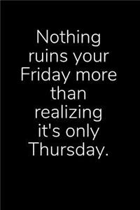 Nothing Ruins Your Friday More Than Realizing It's Only Thursday