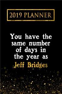 2019 Planner: You Have the Same Number of Days in the Year as Jeff Bridges: Jeff Bridges 2019 Planner