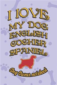 I Love My Dog English Cocker Spaniel - Dog Owner Notebook
