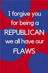I Forgive You for Being a Republican We All Have Our Flaws