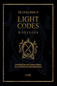 Little Book of Light Codes Workbook: Companion Guide with Journal Prompts, Reflection Questions and Coloring Pages