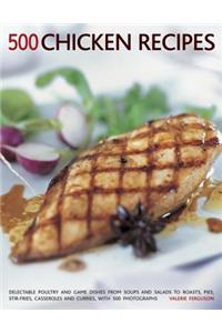 500 Chicken Recipes: Delectable Poultry and Game Dishes from Soups and Salads to Roasts, Pies, Stir-Fries, Casseroles and Curries, with 500 Photographs