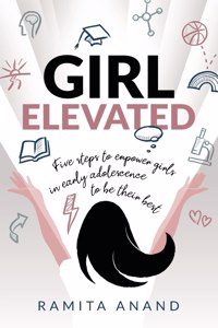 Girl Elevated: 5 Steps to Empower Girls in Early Adolescence to Be Their Best