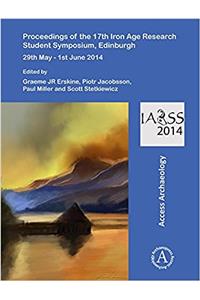 Proceedings of the 17th Iron Age Research Student Symposium, Edinburgh