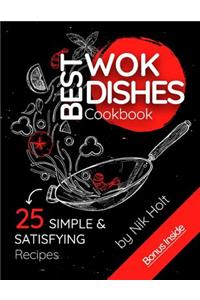 Best Wok Dishes Cookbook: 25 Simple and Satisfying Recipes