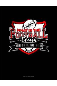 What Is the Football Team Doing on the Band Field?