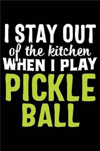 I Stay Out of the Kitchen When I Play Pickle Ball