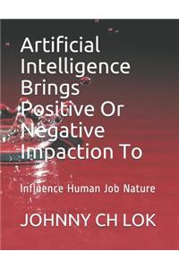 Artificial Intelligence Brings Positive or Negative Impaction to