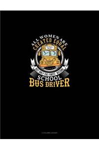 All Women Are Created Equal But Only the Finest Become School Bus Drivers