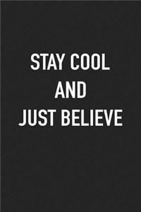 Stay Cool and Just Believe