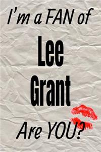 I'm a Fan of Lee Grant Are You? Creative Writing Lined Journal
