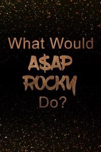 What Would A$ap Rocky Do?: Black and Gold A$ap Rocky Notebook Journal. Perfect for School, Writing Poetry, Use as a Diary, Gratitude Writing, Travel Journal or Dream Journal