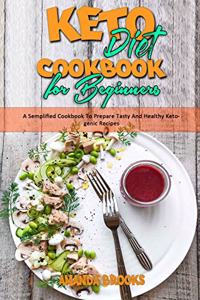 Keto Diet Cookbook for Beginners: A Semplified Cookbook To Prepare Tasty And Healthy Ketogenic Recipes