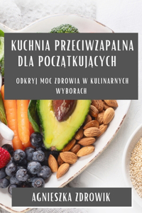 Kuchnia Przeciwzapalna dla początkujących