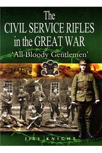 The Civil Service Rifles in the Great War: All Bloody Gentlemen