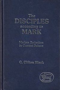 The Disciples According to Mark: Markan Redaction in Current Debate: 27 (JSNT supplement)