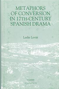 Metaphors of Conversion in Seventeenth-Century Spanish Drama