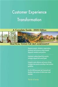 Customer Experience Transformation A Complete Guide - 2020 Edition