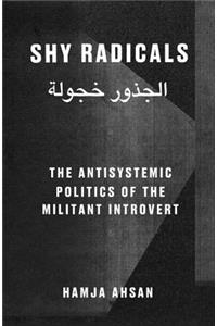 Shy Radicals: The Anti-Systemic Politics of the Introvert Militant